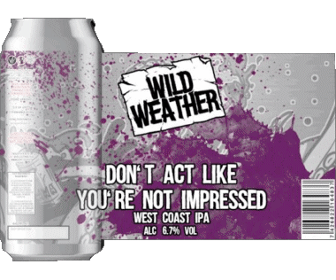 Dont&#039;t act like you&#039;re not impressed-Dont&#039;t act like you&#039;re not impressed Wild Weather UK Bier Getränke 