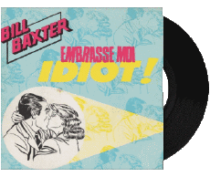 Embrasse moi idiot-Multi Media Music Compilation 80' France Bill Baxter Embrasse moi idiot