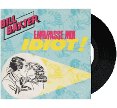 Embrasse moi idiot-Multi Média Musique Compilation 80' France Bill Baxter Embrasse moi idiot